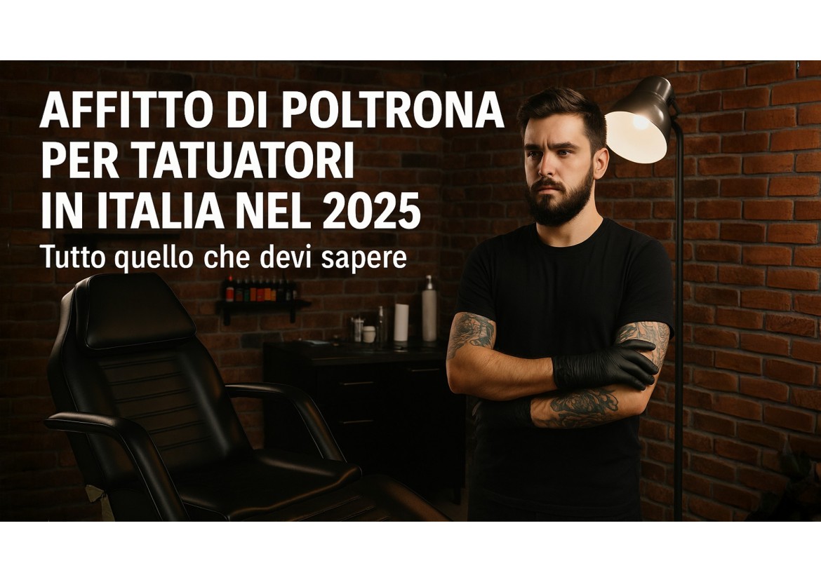 AFFITTO DI POLTRONA PER TATUATORI IN ITALIA NEL 2025